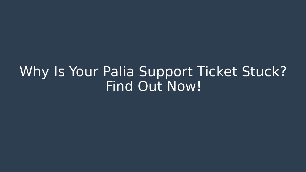 Why Is Your Palia Support Ticket Stuck? Find Out Now!