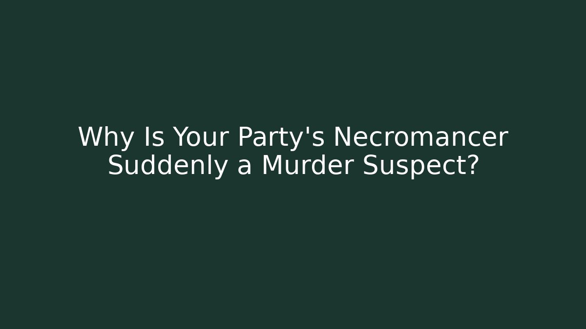 Why Is Your Party's Necromancer Suddenly a Murder Suspect? - Critter Realm