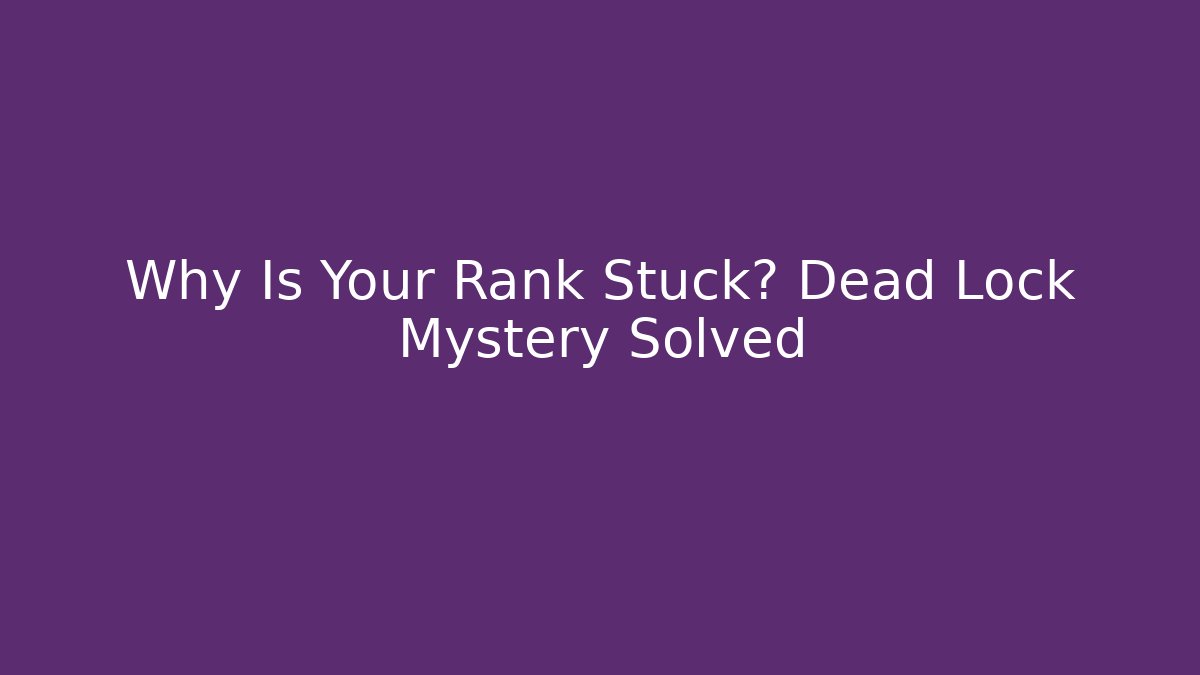 Why Is Your Rank Stuck? Dead Lock Mystery Solved