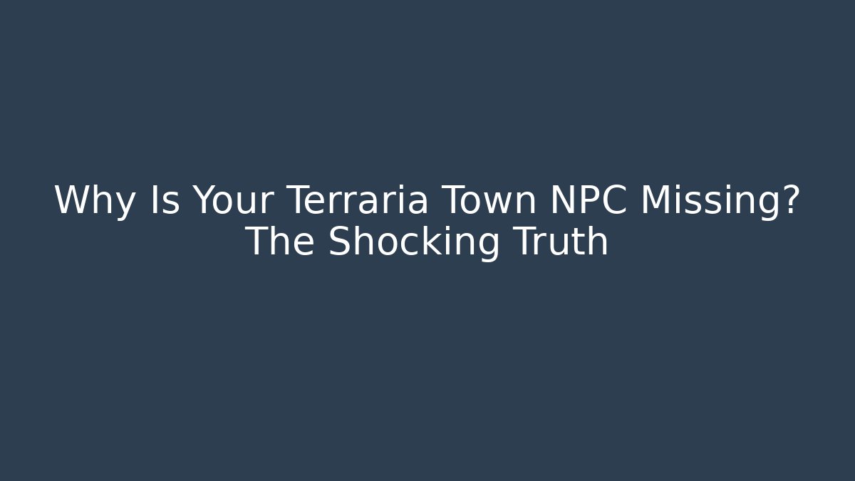 Why Is Your Terraria Town NPC Missing? The Shocking Truth - Critter Realm