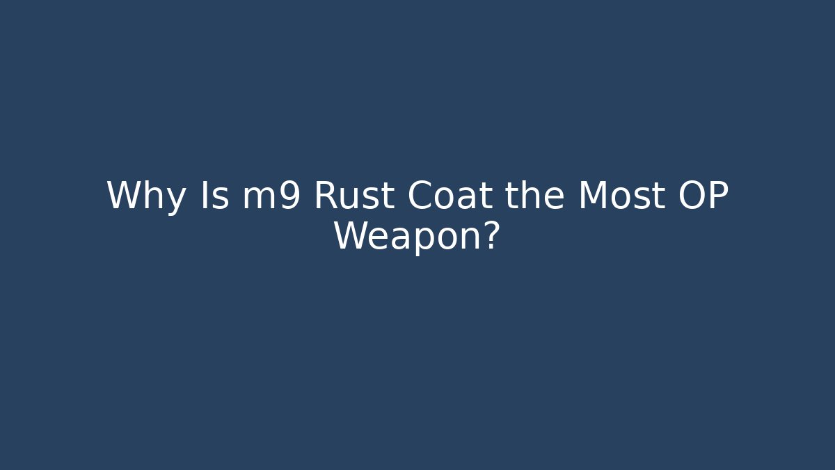 Why Is m9 Rust Coat the Most OP Weapon? - Critter Realm