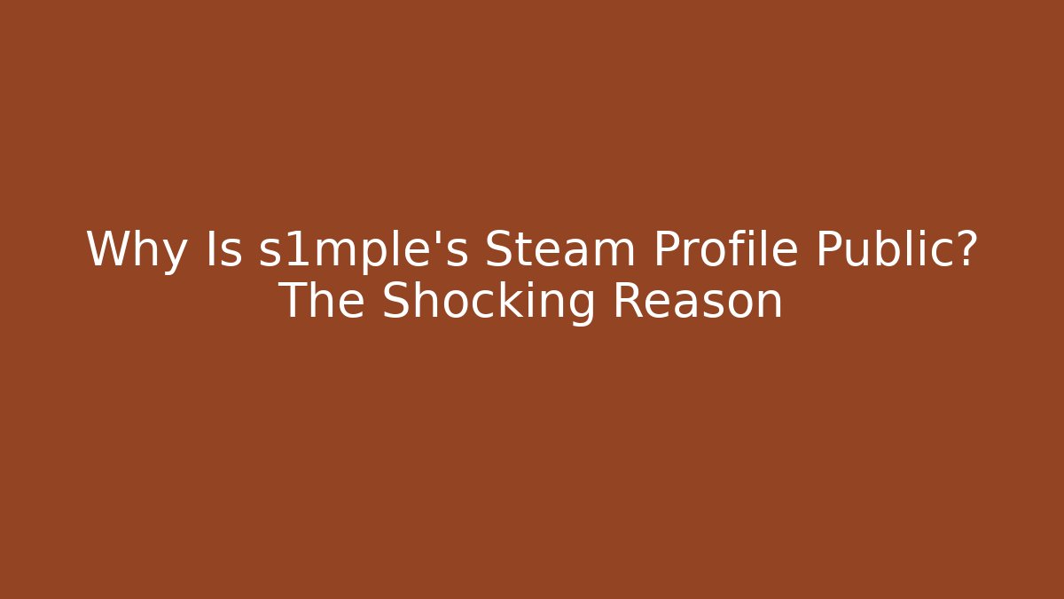Why Is s1mple’s Steam Profile Public? The Shocking Reason - Critter Realm