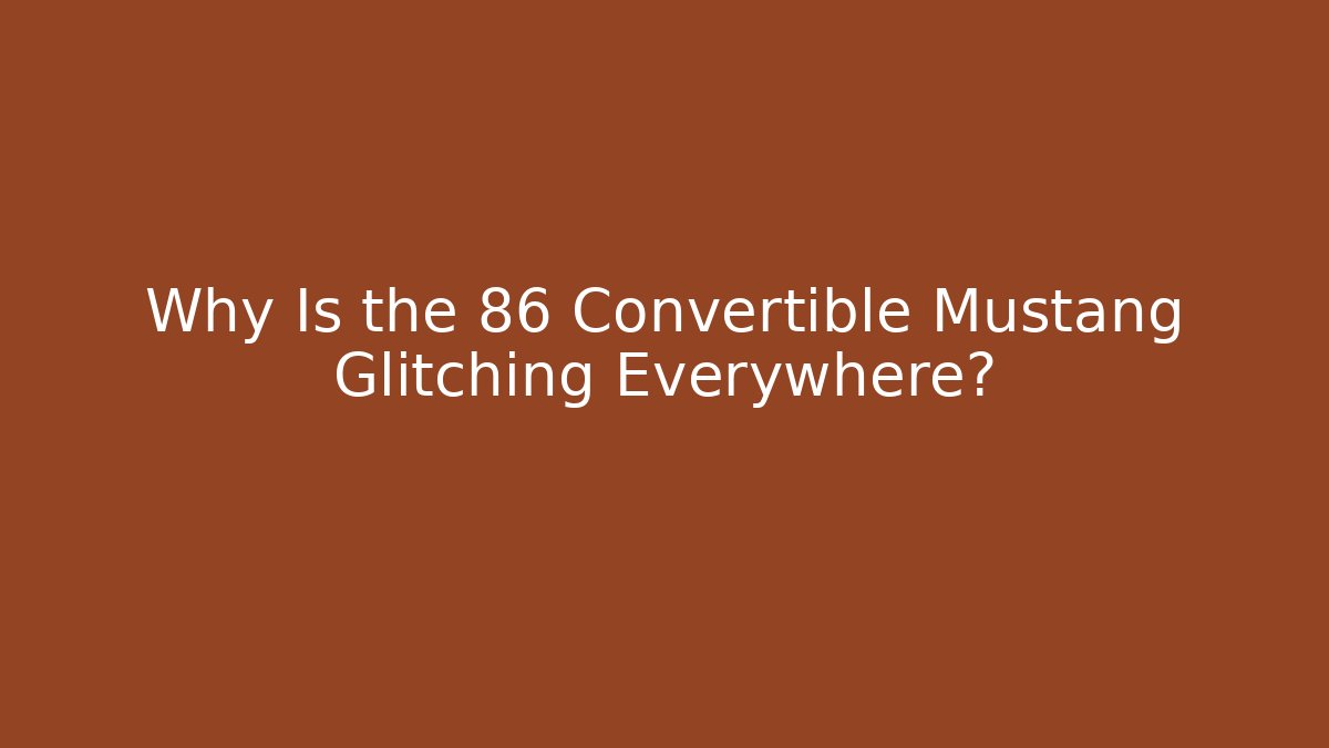 Why Is the 86 Convertible Mustang Glitching Everywhere? - Critter Realm