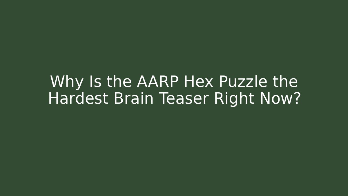 Why Is the AARP Hex Puzzle the Hardest Brain Teaser Right Now?