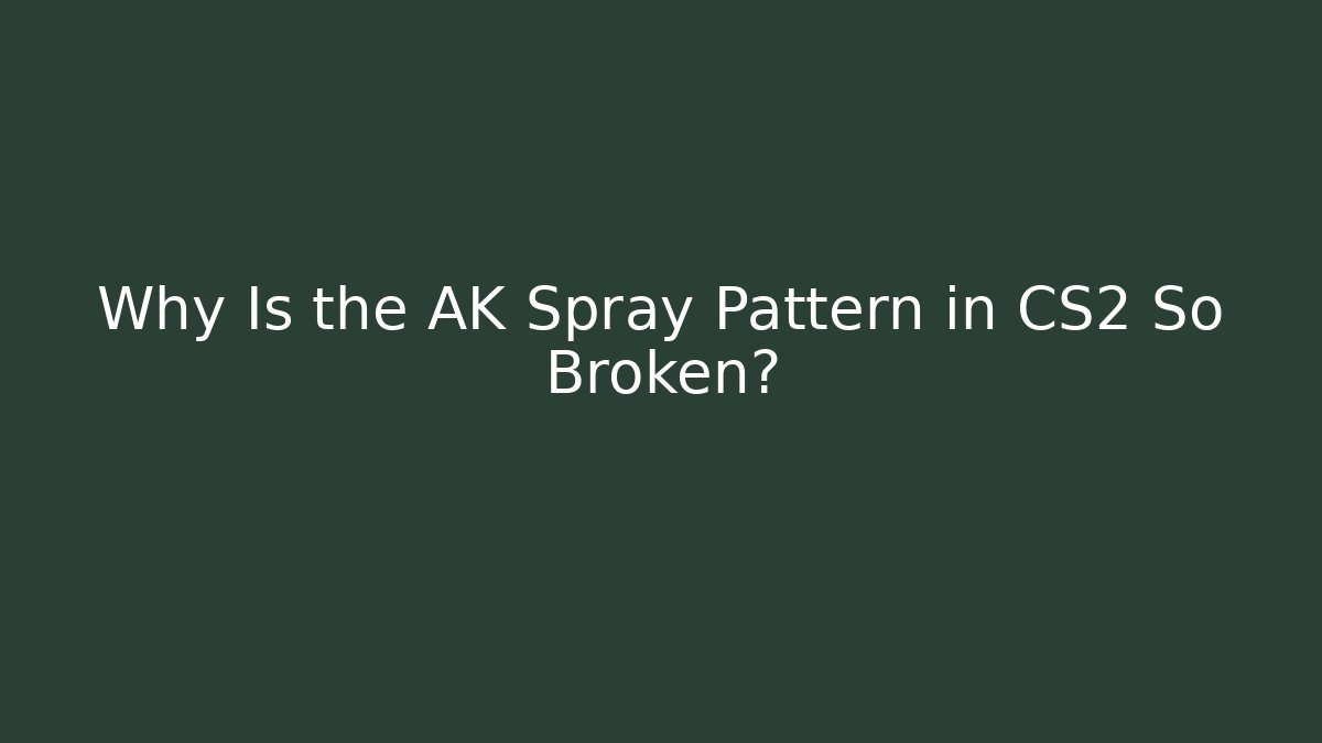 Why Is the AK Spray Pattern in CS2 So Broken?