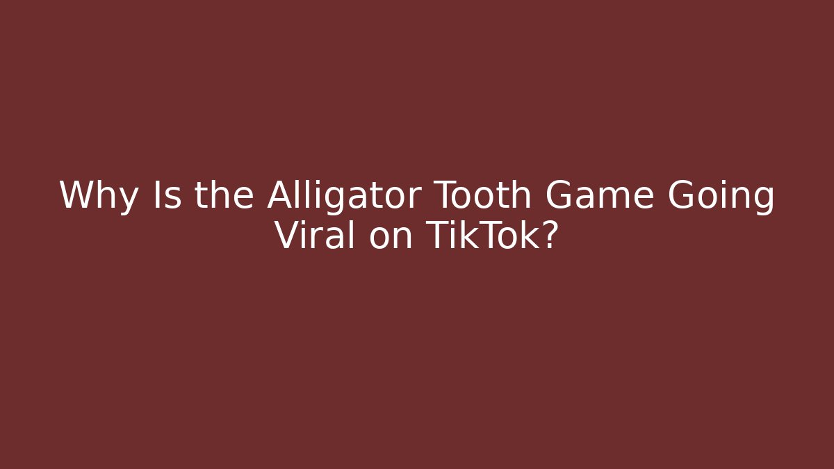 Why Is the Alligator Tooth Game Going Viral on TikTok?