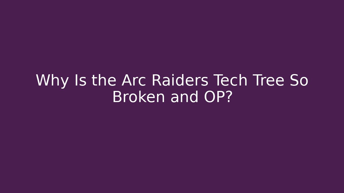 Why Is the Arc Raiders Tech Tree So Broken and OP? - Critter Realm