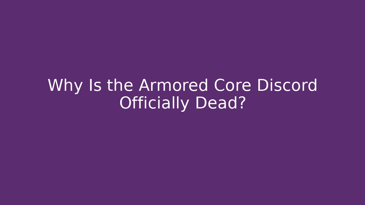Why Is the Armored Core Discord Officially Dead?