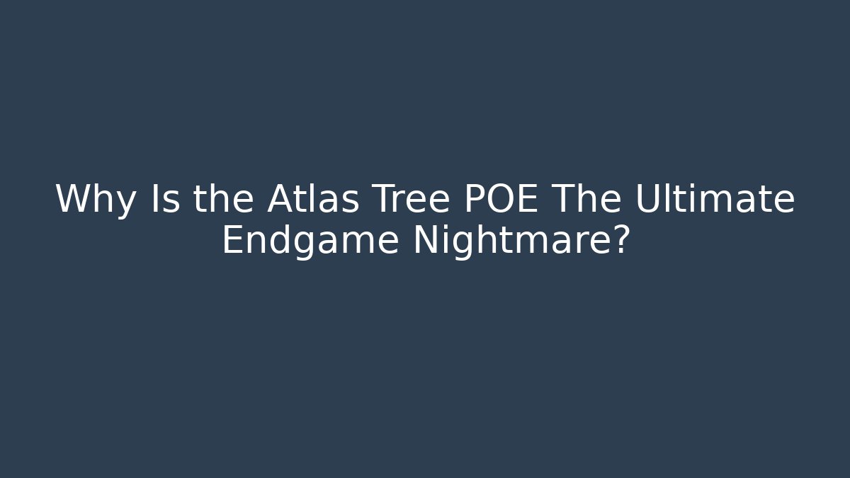 Why Is the Atlas Tree POE The Ultimate Endgame Nightmare? - Critter Realm