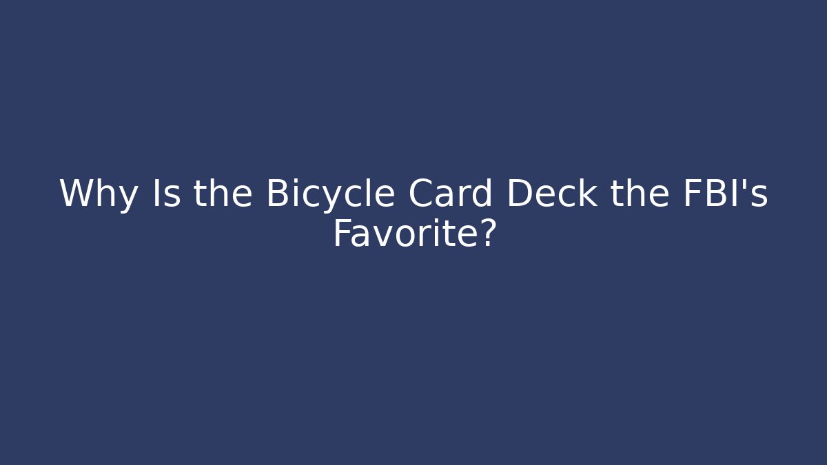 Why Is the Bicycle Card Deck the FBI's Favorite?