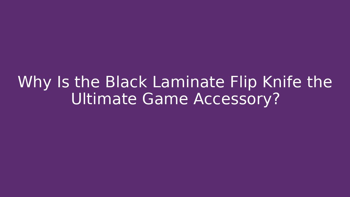 Why Is the Black Laminate Flip Knife the Ultimate Game Accessory?