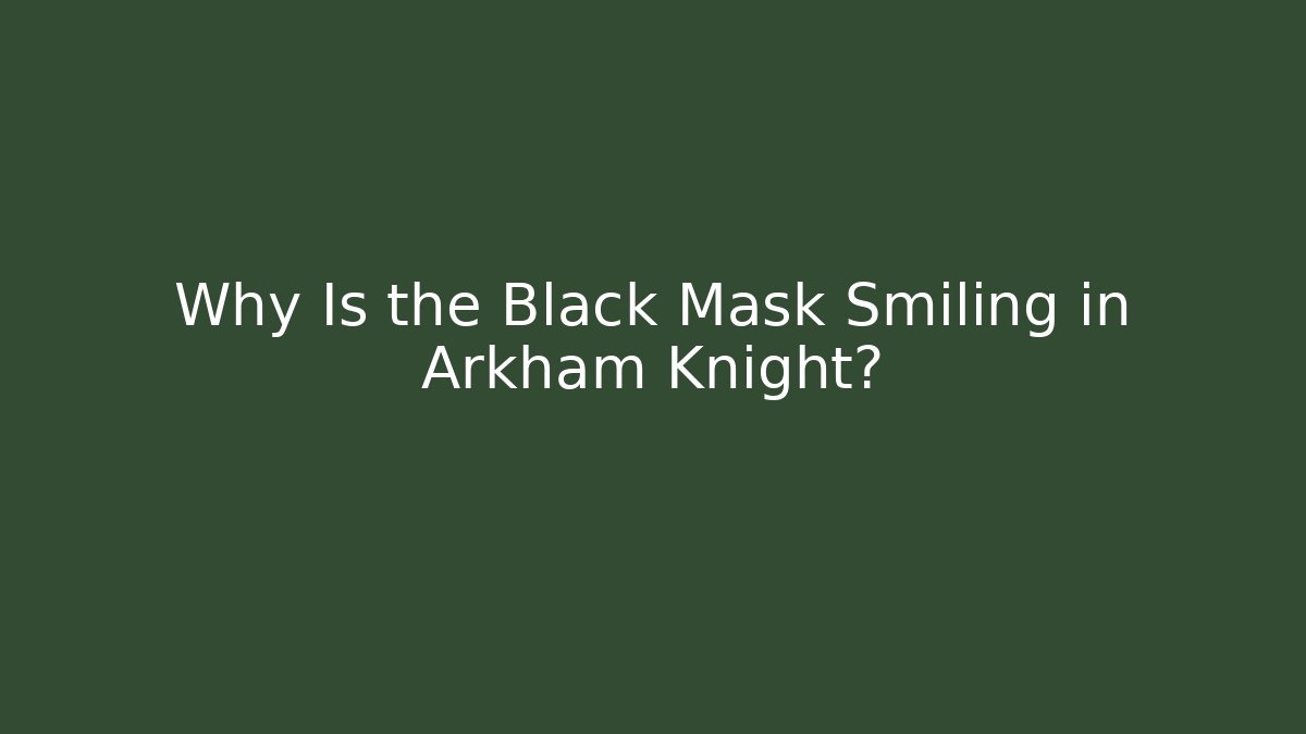 Why Is the Black Mask Smiling in Arkham Knight?