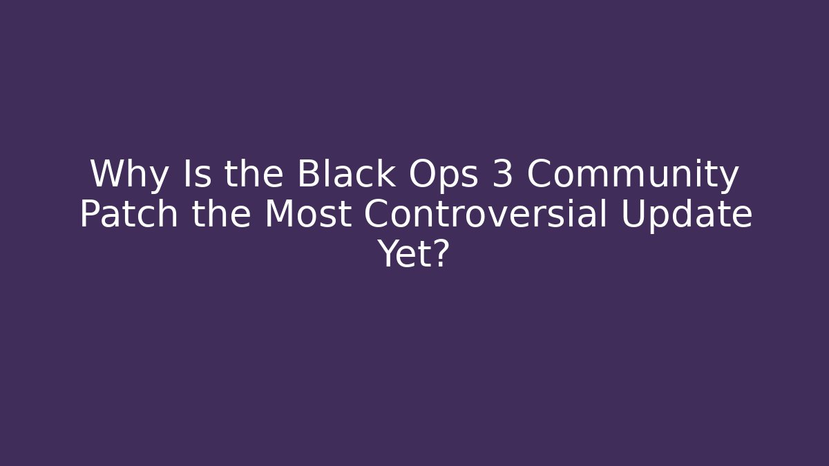 Why Is the Black Ops 3 Community Patch the Most Controversial Update Yet? - Critter Realm
