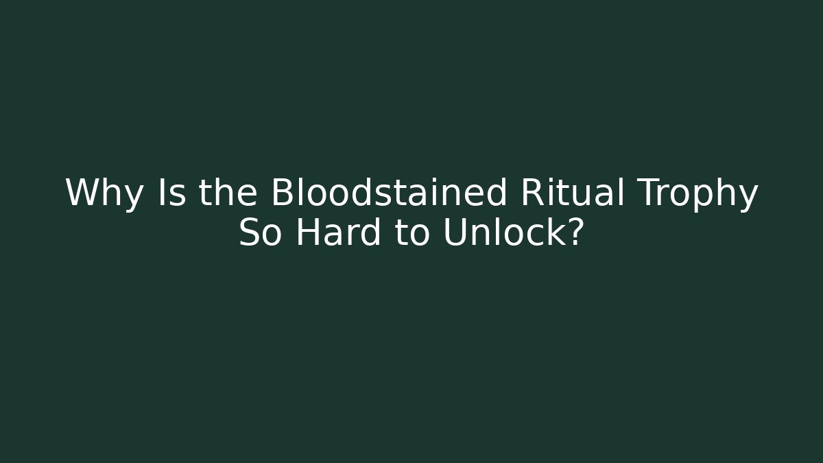 Why Is the Bloodstained Ritual Trophy So Hard to Unlock?