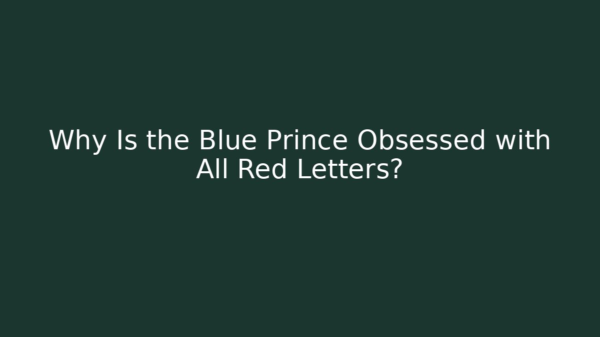 Why Is the Blue Prince Obsessed with All Red Letters?