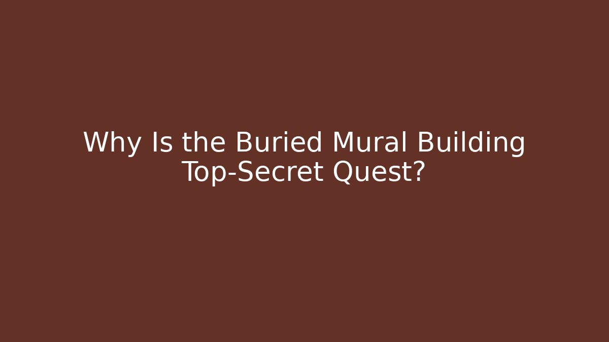 Why Is the Buried Mural Building Top-Secret Quest? - Critter Realm