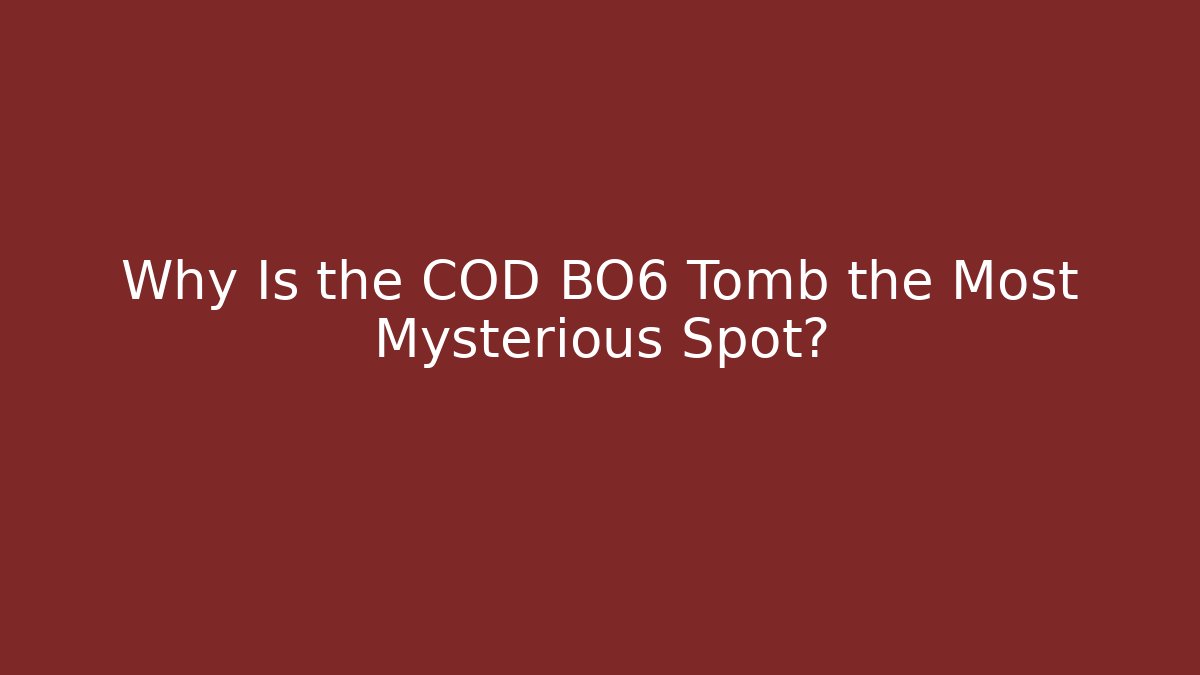 Why Is the COD BO6 Tomb the Most Mysterious Spot?