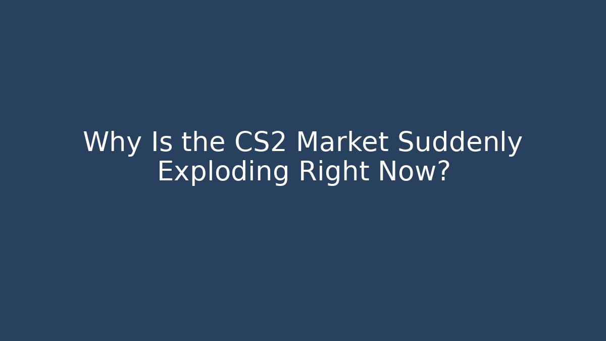Why Is the CS2 Market Suddenly Exploding Right Now?