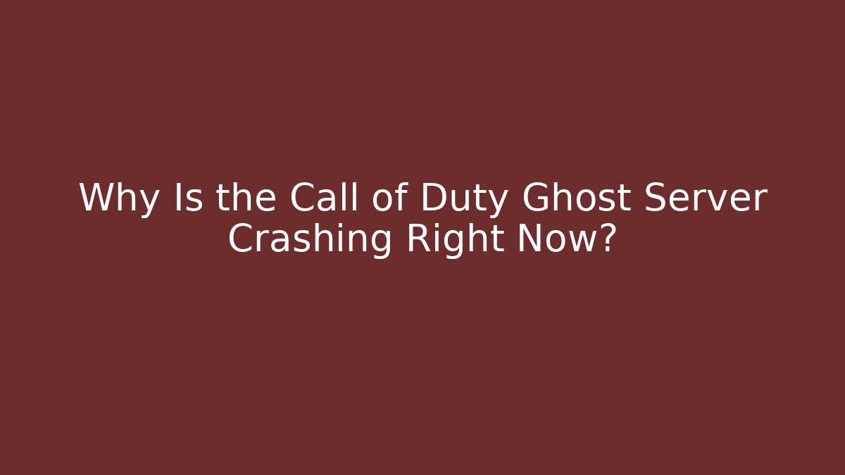 Why Is the Call of Duty Ghost Server Crashing Right Now?