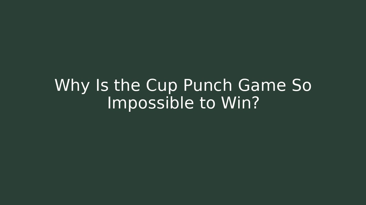 Why Is the Cup Punch Game So Impossible to Win?