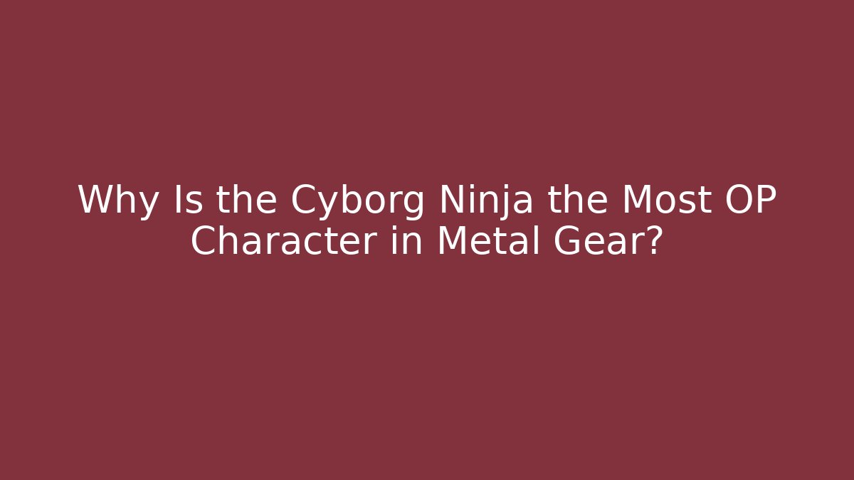 Why Is the Cyborg Ninja the Most OP Character in Metal Gear?