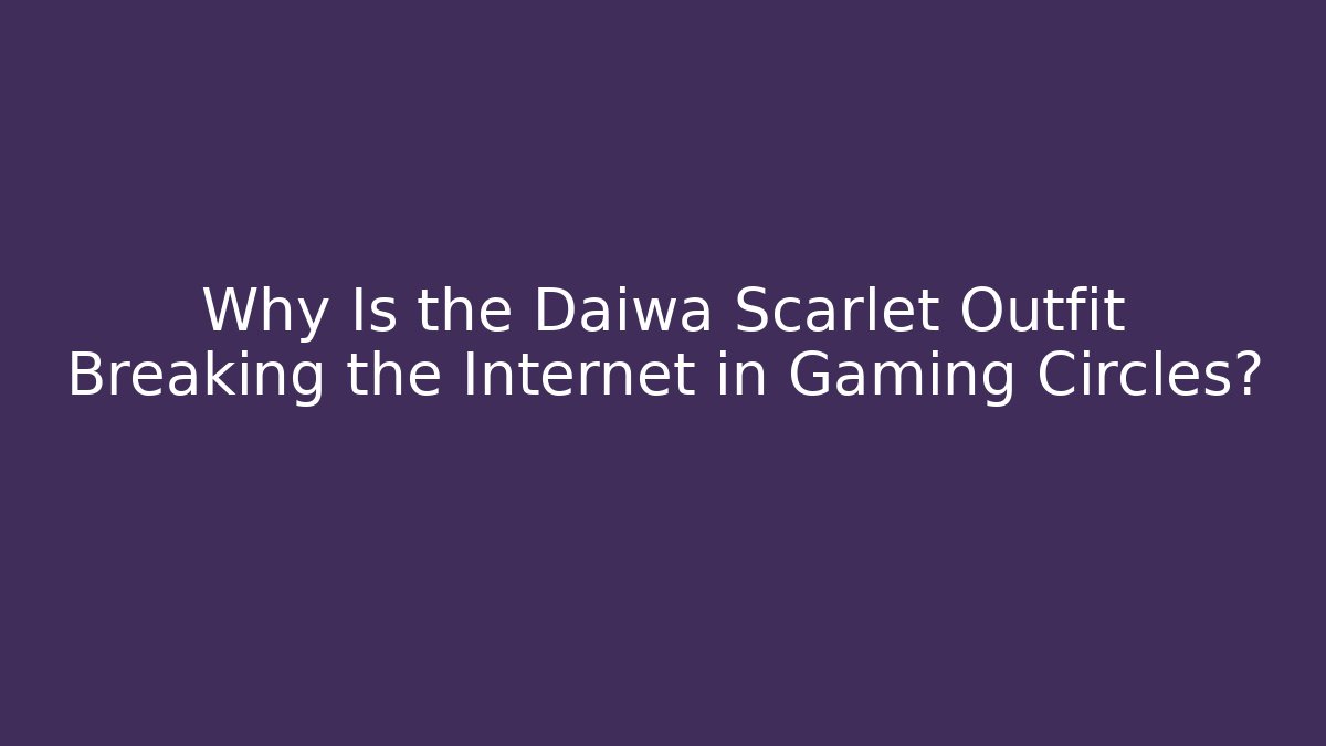 Why Is the Daiwa Scarlet Outfit Breaking the Internet in Gaming Circles?