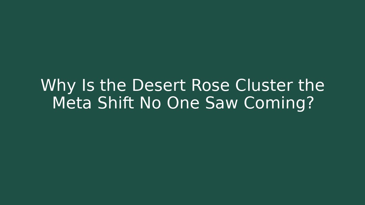 Why Is the Desert Rose Cluster the Meta Shift No One Saw Coming? - Critter Realm