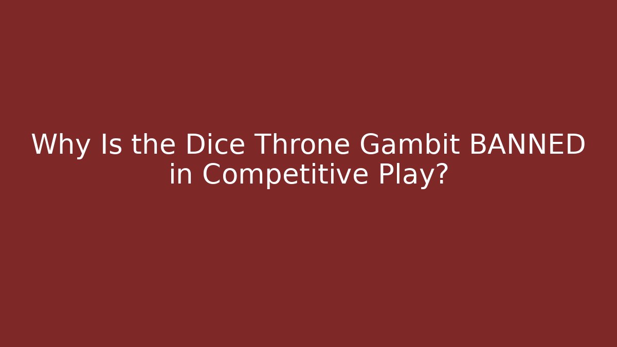 Why Is the Dice Throne Gambit BANNED in Competitive Play?