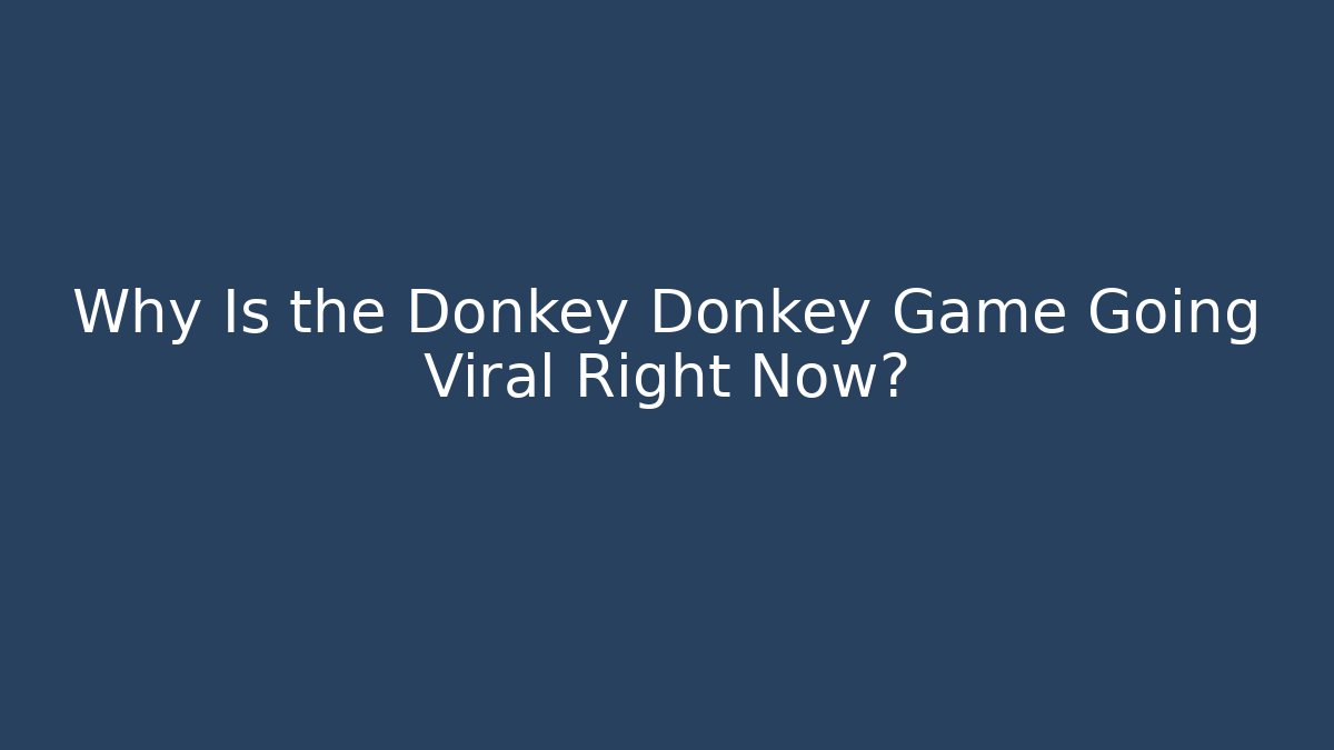 Why Is the Donkey Donkey Game Going Viral Right Now?