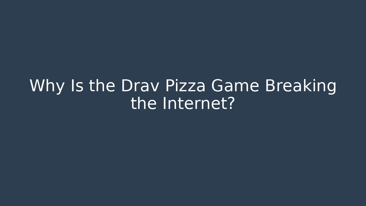 Why Is the Drav Pizza Game Breaking the Internet?