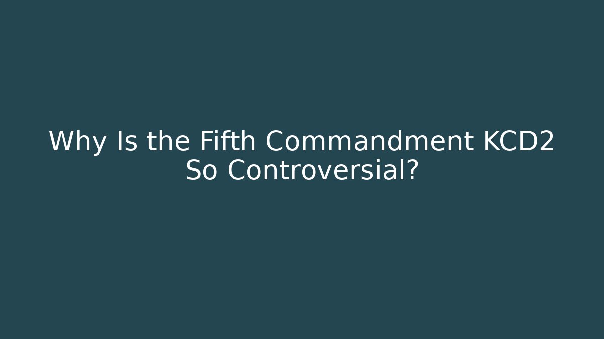 Why Is the Fifth Commandment KCD2 So Controversial?