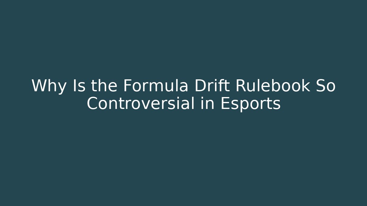 Why Is the Formula Drift Rulebook So Controversial in Esports - Critter Realm