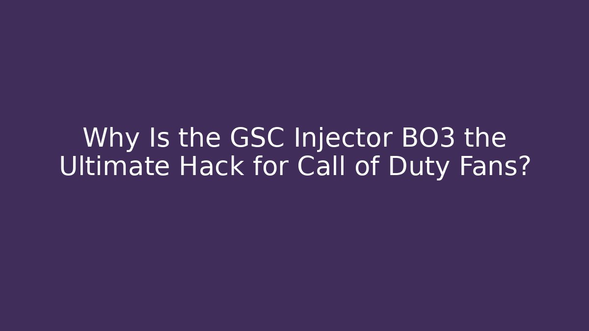 Why Is the GSC Injector BO3 the Ultimate Hack for Call of Duty Fans?
