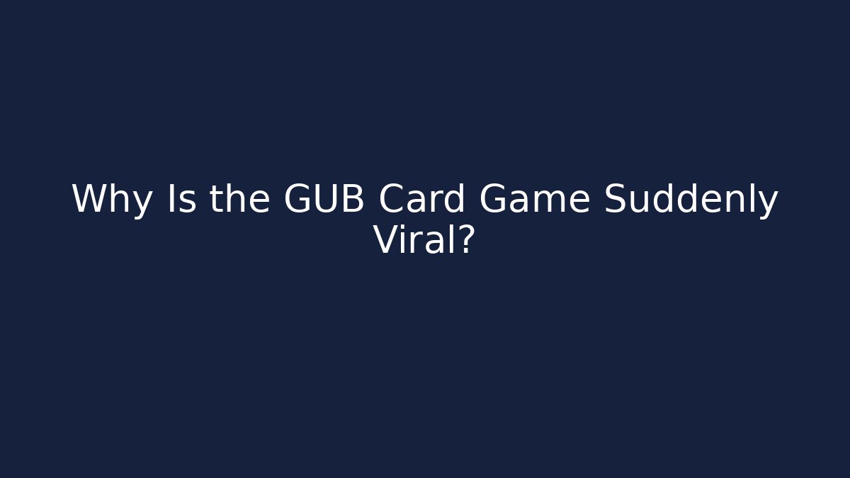 Why Is the GUB Card Game Suddenly Viral?