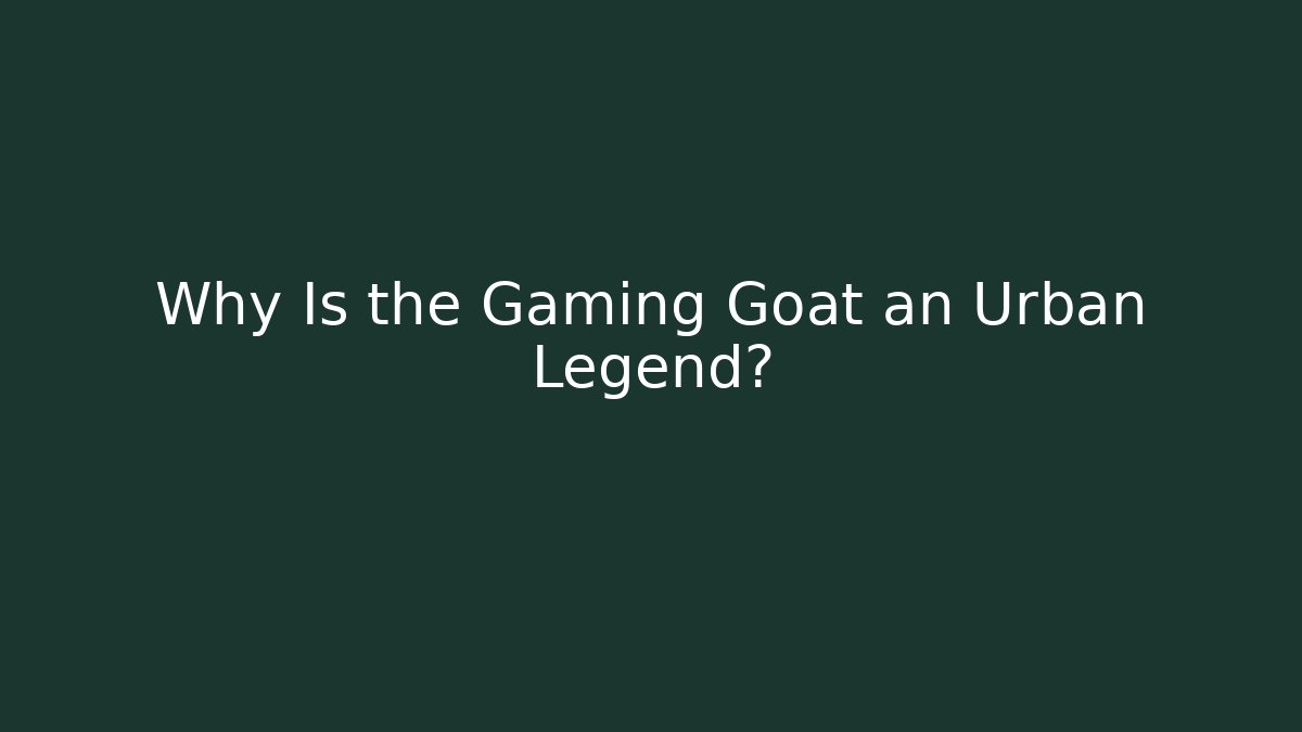 Why Is the Gaming Goat an Urban Legend?