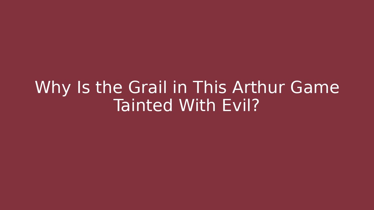Why Is the Grail in This Arthur Game Tainted With Evil? - Critter Realm