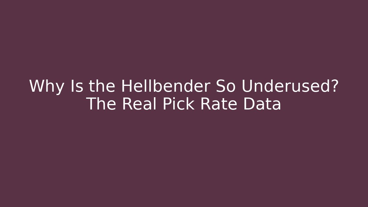 Why Is the Hellbender So Underused? The Real Pick Rate Data - Critter Realm