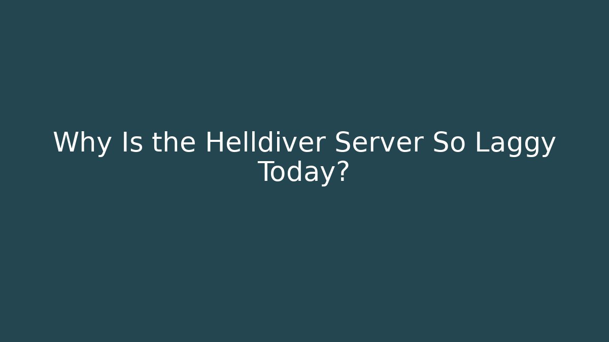 Why Is the Helldiver Server So Laggy Today? - Critter Realm