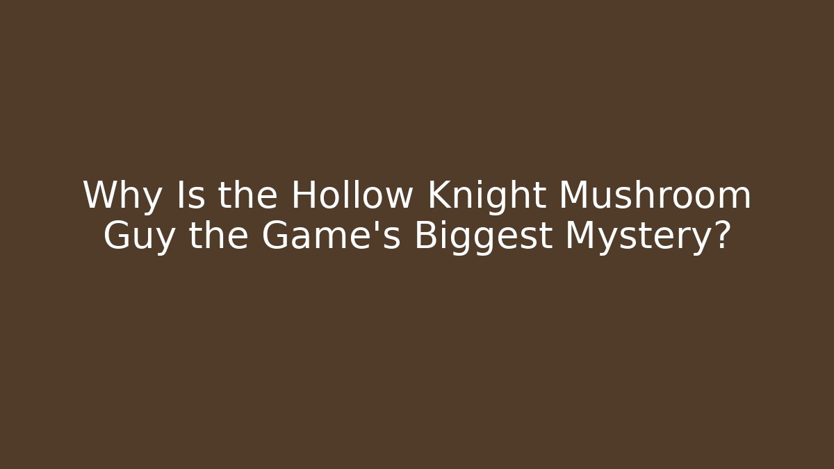 Why Is the Hollow Knight Mushroom Guy the Game's Biggest Mystery? - Critter Realm