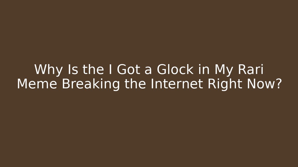 Why Is the I Got a Glock in My Rari Meme Breaking the Internet Right Now?