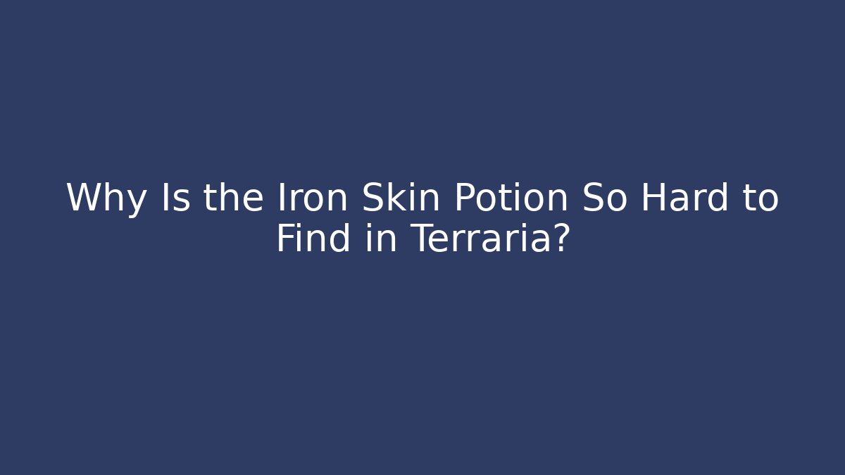 Why Is the Iron Skin Potion So Hard to Find in Terraria?