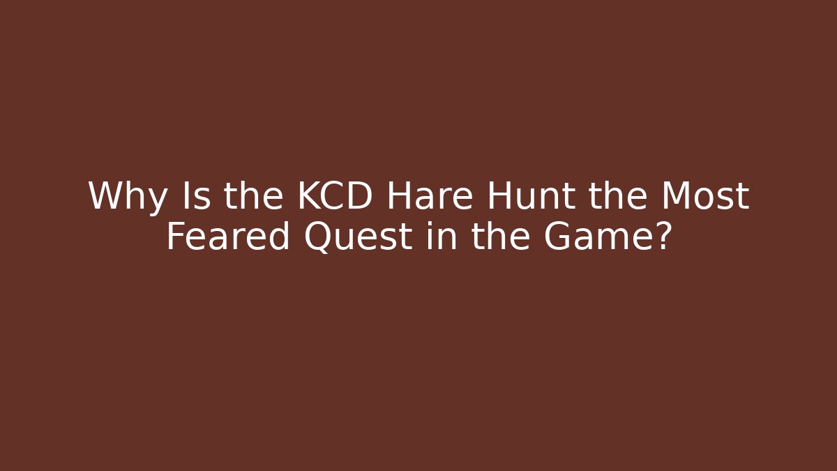 Why Is the KCD Hare Hunt the Most Feared Quest in the Game?