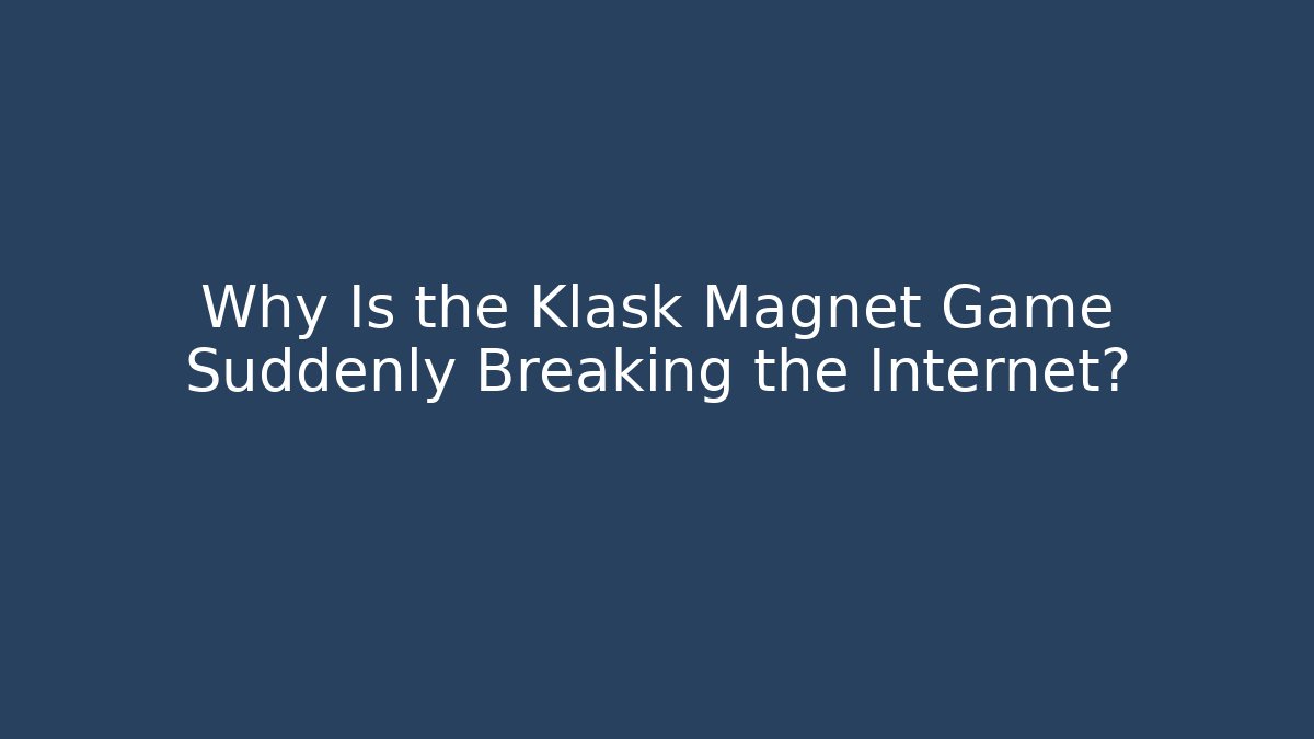 Why Is the Klask Magnet Game Suddenly Breaking the Internet?