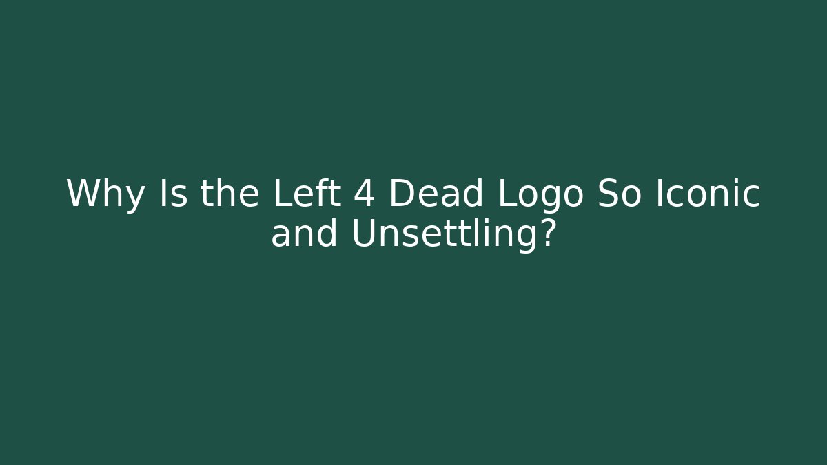 Why Is the Left 4 Dead Logo So Iconic and Unsettling?