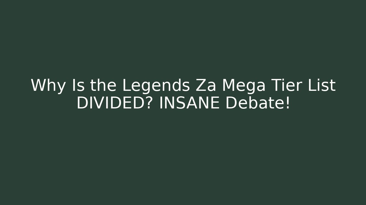 Why Is the Legends Za Mega Tier List DIVIDED? INSANE Debate!