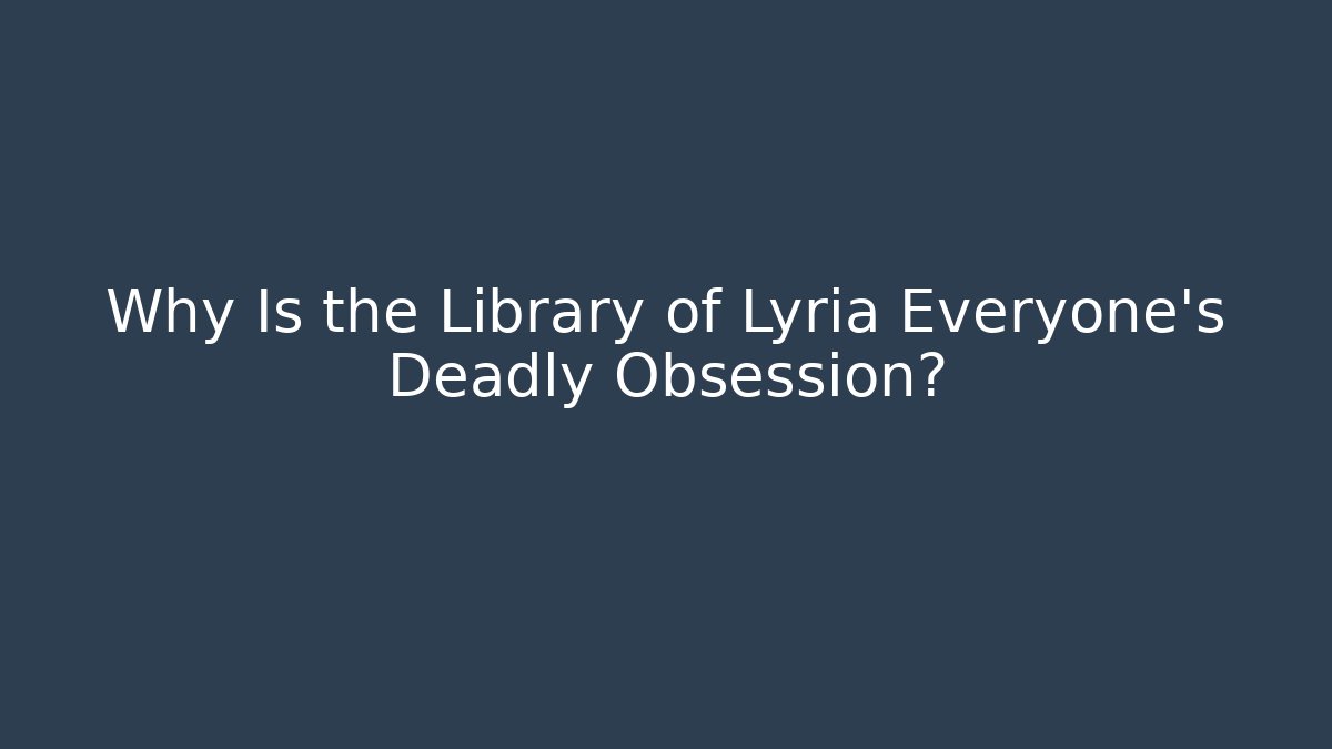 Why Is the Library of Lyria Everyone's Deadly Obsession? - Critter Realm