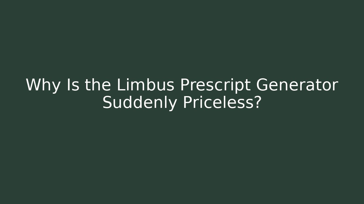 Why Is the Limbus Prescript Generator Suddenly Priceless?