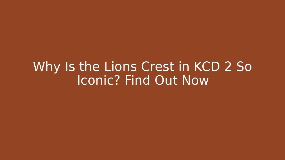 Why Is the Lions Crest in KCD 2 So Iconic? Find Out Now