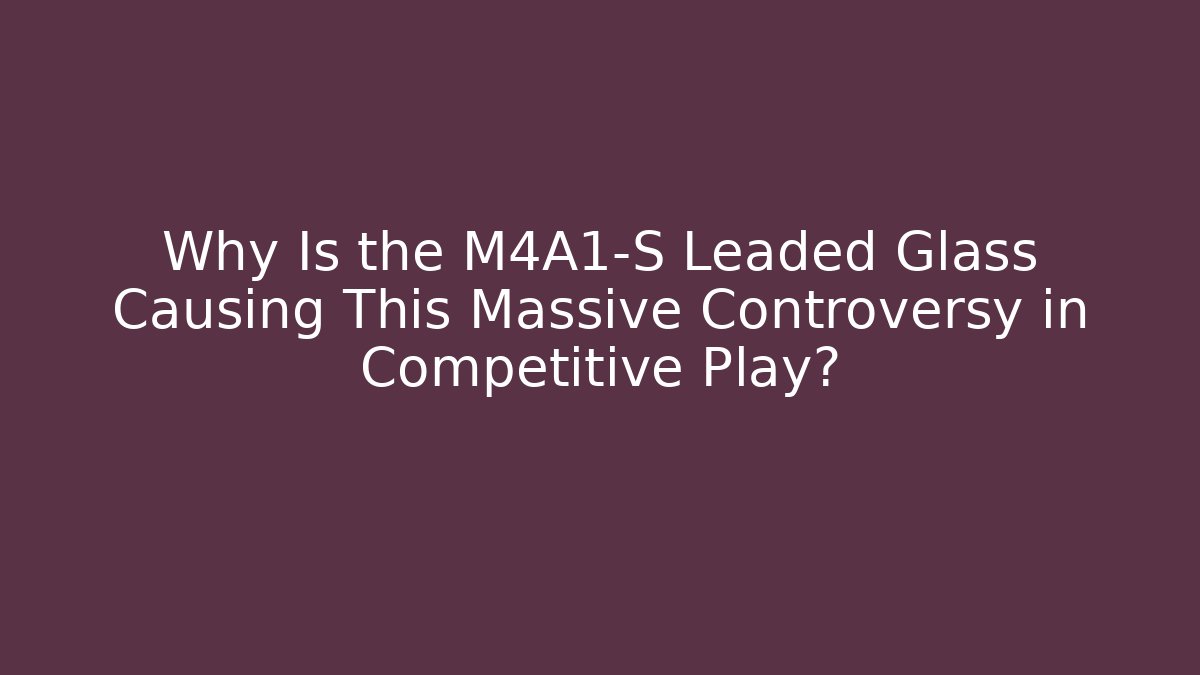 Why Is the M4A1-S Leaded Glass Causing This Massive Controversy in Competitive Play? - Critter Realm