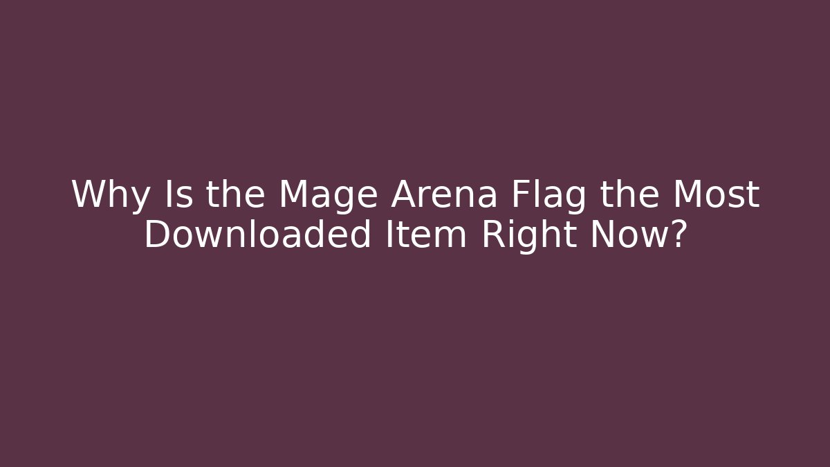 Why Is the Mage Arena Flag the Most Downloaded Item Right Now? - Critter Realm